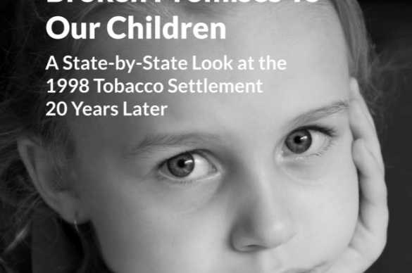 Broken Promises to Our Children: A State-by-State Look at the  1998 Tobacco Settlement 20 Years Later